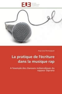 Anja Livia Perrinjaquet - La pratique de l'écriture dans la musique rap - A l'exemple des chansons mélancoliques du rappeur Soprano.