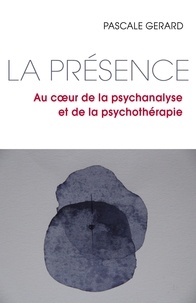 La présence - Au coeur de la psychanalyse et de la psychothérapie.pdf