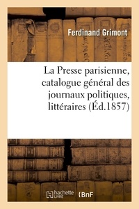 Ferdinand Grimont - La Presse parisienne, catalogue général des journaux politiques, littéraires.