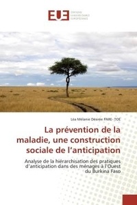 Toe léa mélanie désirée Pare- - La prévention de la maladie, une construction sociale de l'anticipation - Analyse de la hiérarchisation des pratiques d'anticipation dans des ménages à l'Ouest du Burkina Fas.