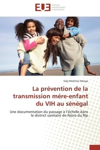 Sidy Mokhtar Ndiaye - La prévention de la transmission mère-enfant du vih au Sénégal - Une documentation du passage à l'échelle dans le dristrict sanitaire de Nioro de Rip.