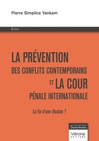 Pierre Simplice Yankam - La prévention des conflits contemporains et la cour pénale internationale - La fin d'une illusion ?.