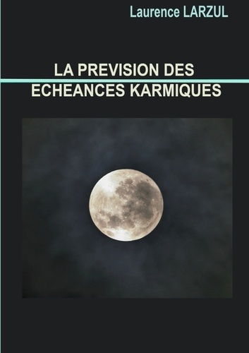 Laurence Larzul - La prevision des echeances karmiques.
