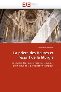 Thomas Diradourian - La prière des Heures et l''esprit de la liturgie.