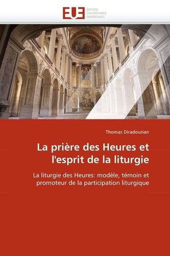 Thomas Diradourian - La prière des Heures et l''esprit de la liturgie.