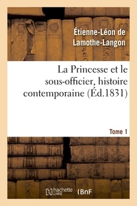 Etienne-Léon de Lamothe-Langon - La Princesse et le sous-officier, histoire contemporaine. Tome 1.