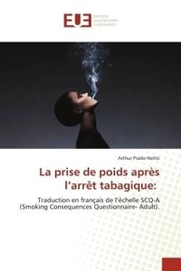 Arthur Prado-netto - La prise de poids après l'arrêt tabagique: - Traduction en français de l'échelle SCQ-A (Smoking Consequences Questionnaire- Adult)..