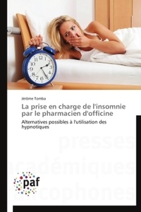 Jérôme Tomba - La prise en charge de l'insomnie par le pharmacien d'officine - Alternatives possibles à l'utilisation des hypnotiques.