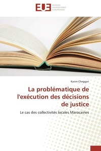 Karim Cheggari - La problématique de l'exécution des décisions de justice - Le cas des collectivités locales Marocaines.