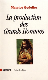 Maurice Godelier - La production des grands hommes - Pouvoir et domination masculine chez les Baruya de Nouvelle-Guinée.