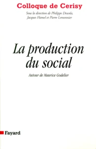 LA PRODUCTION DU SOCIAL. Autour de Maurice Godelier, colloque de Cerisy