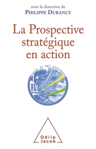 Philippe Durance - La Prospective stratégique en action - Bilan et perspectives d'une discipline intellectuelle.