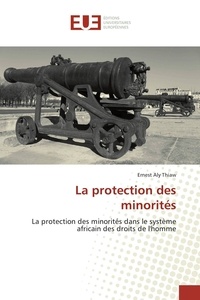 Ernest aly Thiaw - La protection des minorités - La protection des minorités dans le système africain des droits de l'homme.