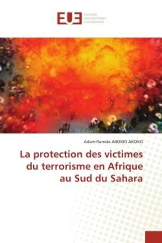 Akono adam-ramsès Abomo - La protection des victimes du terrorisme en Afrique au Sud du Sahara.