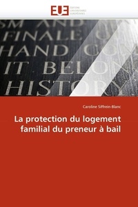 Caroline Siffrein-Blanc - La protection du logement familial du preneur à bail.