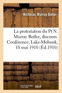 Nicholas murray Butler - La protestation du Pt N. Murray Butler, discours. Conférence, Lake-Mohonk, 18 mai 1910.