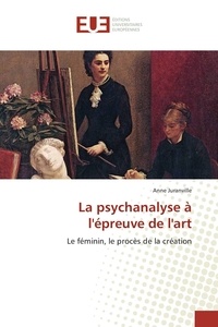 Anne Juranville - La psychanalyse à l'épreuve de l'art.