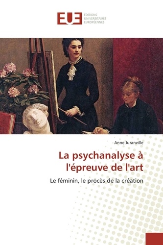 Anne Juranville - La psychanalyse à l'épreuve de l'art.