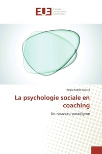 Régis Radde-Galera - La psychologie sociale en coaching - Un nouveau paradigme.