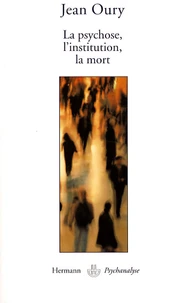 La psychose, l'institution, la mort