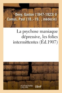 La psychose maniaque dépressive, les folies intermittentes