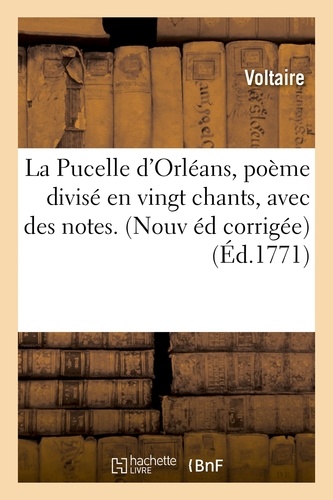  Voltaire - La Pucelle d'Orléans, poème divisé en vingt chants, avec des notes. Nouvelle édition corrigée,.