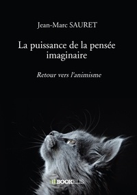 Jean-Marc Sauret - La puissance de la pensée imaginaire - Retour vers l'animisme.