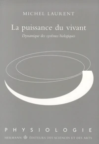 LA PUISSANCE DU VIVANT. Dynamique des systèmes biologiques