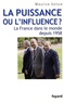 Maurice Vaïsse - La puissance ou l'influence ? - La France dans le monde depuis 1958.