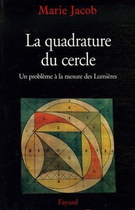 Marie Jacob - La quadrature du cercle - Un problème à la mesure des Lumières.