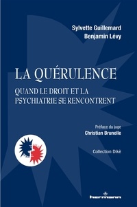 Sylvette Guillemard et Benjamin Lévy - La quérulence - Quand le droit et la psychiatrie se rencontrent.
