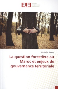 Mustapha Naggar - La question forestière au Maroc et enjeux de gouvernance territoriale.