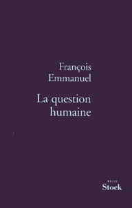 François Emmanuel - La question humaine - Récit.