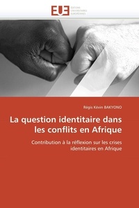  Bakyono-r - La question identitaire dans les conflits en afrique.