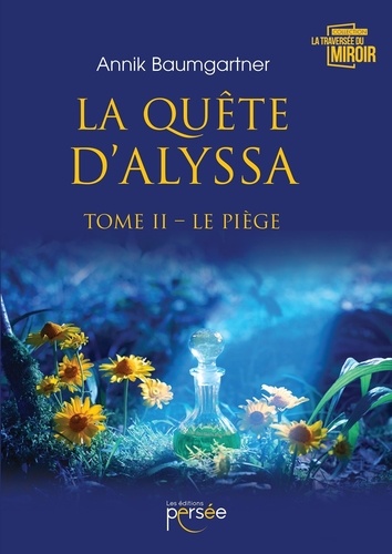 Annik Baumgartner - La quête d'Alyssa - Tome 2, Le piège.