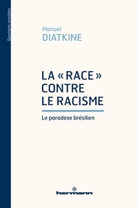 Manuel Diatkine - La "race" contre le racisme - Le paradoxe brésilien.