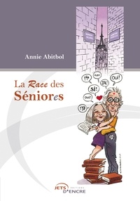 Annie Abitbol - La Race des Séniores - Fragments de vie.
