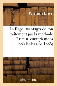 La Rage, avantages de son traitement par la méthode Pasteur, nécessité de cautérisations préalables