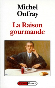 Michel Onfray - La raison gourmande - Philosophie du goût.