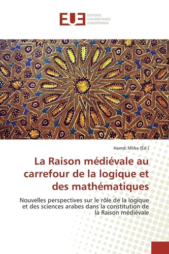 Hamdi Mlika - La Raison médiévale au carrefour de la logique et des mathématiques.