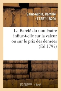 La Rareté du numéraire influent-elle sur la valeur ou sur le prix des denrées, autant qu'on le croit