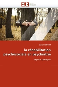 Samah Ibrahim - La réhabilitation psychosociale en psychiatrie - Aspects pratiques.