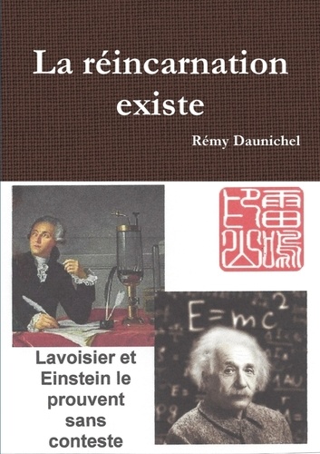 Remy Daunichel - La réincarnation existe - Lavoisier et Einstein le prouvent sans conteste.