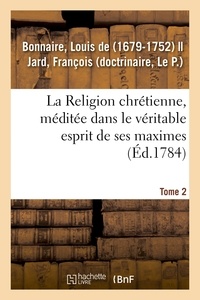 André Soulange-Bodin - La Religion chrétienne, méditée dans le véritable esprit de ses maximes. Tome 2.