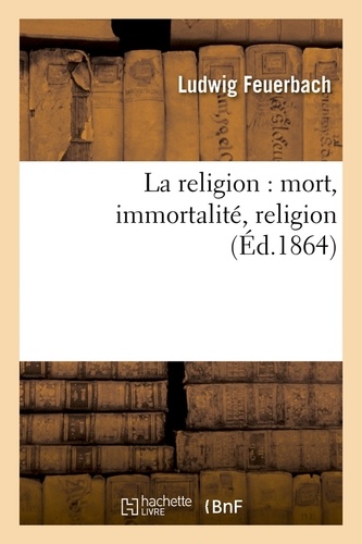 La religion : mort, immortalité, religion (Éd.1864)