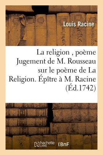 La religion , poème Jugement de M. Rousseau sur le poème de La Religion. Épître à M. Racine