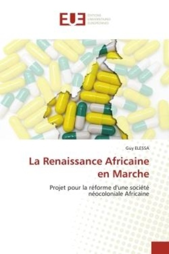 Guy Elessa - La Renaissance Africaine en Marche - Projet pour la réforme d'une société néocoloniale Africaine.