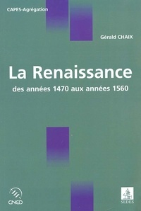 Gérald Chaix - La Renaissance, des années 1470 aux années 1560.