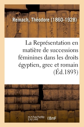 Théodore Reinach - La représentation en matière de successions féminines dans les droits égyptien, grec et romain.