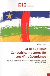 André Laoubaï - La République Centrafricaine après 50 ans d'indépendance.